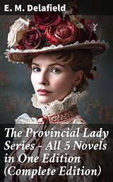 E-Book (epub) The Provincial Lady Series - All 5 Novels in One Edition (Complete Edition) von E. M. Delafield