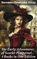 E-Book (epub) The Early Adventures of Scarlet Pimpernel - 4 Books in One Edition von Baroness Emmuska Orczy