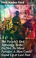 E-Book (epub) The Parade's End Tetralogy: Some Do Not, No More Parades, A Man Could Stand Up &amp; Last Post von Ford Madox Ford