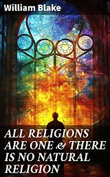 eBook (epub) ALL RELIGIONS ARE ONE &amp; THERE IS NO NATURAL RELIGION de William Blake