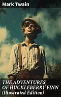 E-Book (epub) THE ADVENTURES OF HUCKLEBERRY FINN (Illustrated Edition) von Mark Twain