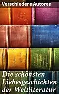 E-Book (epub) Die schönsten Liebesgeschichten der Weltliteratur von Johann Wolfgang von Goethe, Stendhal, Charlotte Brontë