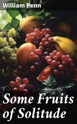 E-Book (epub) Some Fruits of Solitude von William Penn