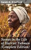 E-Book (epub) Scenes in the Life of Harriet Tubman (Complete Edition) von Sarah H. Bradford