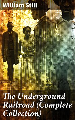 eBook (epub) The Underground Railroad (Complete Collection) de William Still