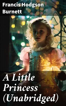 E-Book (epub) A Little Princess (Unabridged) von Francis Hodgson Burnett