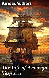 eBook (epub) The Life of Amerigo Vespucci de Christopher Columbus, Bartolomé de las Casas, Amerigo Vespucci