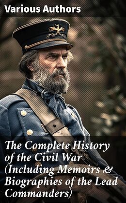 eBook (epub) The Complete History of the Civil War (Including Memoirs &amp; Biographies of the Lead Commanders) de John Esten Cooke, Abraham Lincoln, James Ford Rhodes