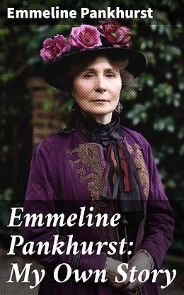 eBook (epub) Emmeline Pankhurst: My Own Story de Emmeline Pankhurst