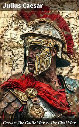 eBook (epub) Caesar: The Gallic War &amp; The Civil War de Julius Caesar