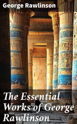 eBook (epub) The Essential Works of George Rawlinson de George Rawlinson