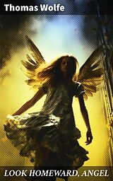 E-Book (epub) LOOK HOMEWARD, ANGEL von Thomas Wolfe
