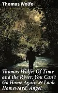 E-Book (epub) Thomas Wolfe: Of Time and the River, You Can't Go Home Again & Look Homeward, Angel von Thomas Wolfe