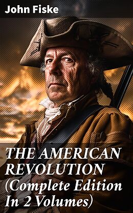 eBook (epub) THE AMERICAN REVOLUTION (Complete Edition In 2 Volumes) de John Fiske