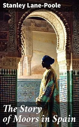E-Book (epub) The Story of Moors in Spain von Stanley Lane-Poole
