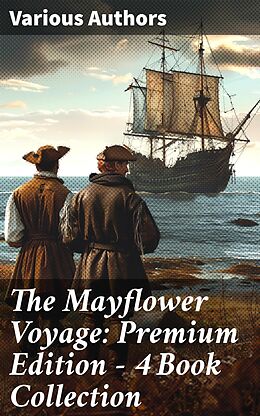 eBook (epub) The Mayflower Voyage: Premium Edition - 4 Book Collection de William Bradford, Azel Ames, Bureau of Military and Civic Achievement