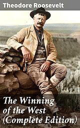 eBook (epub) The Winning of the West (Complete Edition) de Theodore Roosevelt