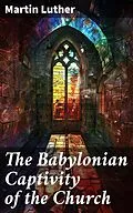 E-Book (epub) The Babylonian Captivity of the Church von Martin Luther
