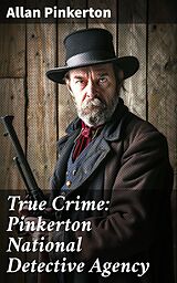 eBook (epub) True Crime: Pinkerton National Detective Agency de Allan Pinkerton