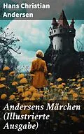 E-Book (epub) Andersens Märchen (Illustrierte Ausgabe) von Hans Christian Andersen