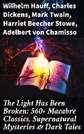 E-Book (epub) The Light Has Been Broken: 560+ Macabre Classics, Supernatural Mysteries &amp; Dark Tales von Wilhelm Hauff, Charles Dickens, Mark Twain
