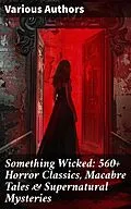 E-Book (epub) Something Wicked: 560+ Horror Classics, Macabre Tales & Supernatural Mysteries von Wilhelm Hauff, Charles Dickens, Mark Twain