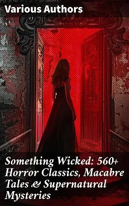 E-Book (epub) Something Wicked: 560+ Horror Classics, Macabre Tales & Supernatural Mysteries von Wilhelm Hauff, Charles Dickens, Mark Twain