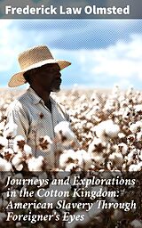 eBook (epub) Journeys and Explorations in the Cotton Kingdom: American Slavery Through Foreigner's Eyes de Frederick Law Olmsted