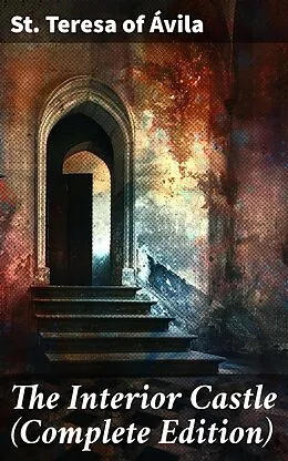 E-Book (epub) The Interior Castle (Complete Edition) von St. Teresa of Ávila