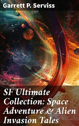 E-Book (epub) SF Ultimate Collection: Space Adventure & Alien Invasion Tales von Garrett P. Serviss