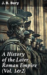 eBook (epub) A History of the Later Roman Empire (Vol. 1&amp;2) de J. B. Bury