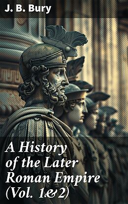 eBook (epub) A History of the Later Roman Empire (Vol. 1&amp;2) de J. B. Bury