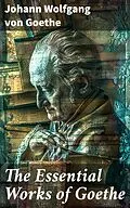 E-Book (epub) The Essential Works of Goethe von Johann Wolfgang von Goethe