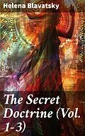 E-Book (epub) The Secret Doctrine (Vol. 1-3) von Helena Blavatsky