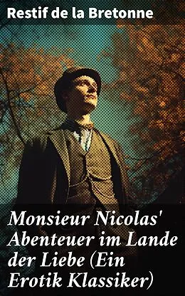 E-Book (epub) Monsieur Nicolas' Abenteuer im Lande der Liebe (Ein Erotik Klassiker) von Restif de la Bretonne