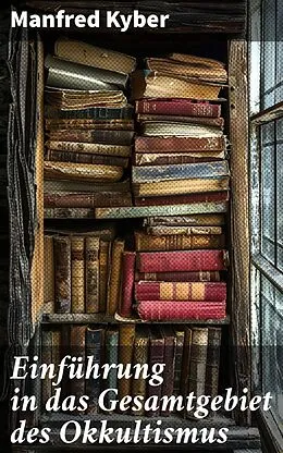 E-Book (epub) Einführung in das Gesamtgebiet des Okkultismus von Manfred Kyber