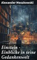 E-Book (epub) Einstein - Einblicke in seine Gedankenwelt von Alexander Moszkowski
