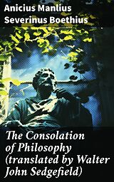 eBook (epub) The Consolation of Philosophy (translated by Walter John Sedgefield) de Anicius Manlius Severinus Boethius