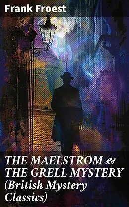 E-Book (epub) THE MAELSTROM &amp; THE GRELL MYSTERY (British Mystery Classics) von Frank Froest