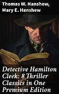 E-Book (epub) Detective Hamilton Cleek: 8 Thriller Classics in One Premium Edition von Thomas W. Hanshew, Mary E. Hanshew
