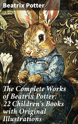 eBook (epub) The Complete Works of Beatrix Potter: 22 Children's Books with Original Illustrations de Beatrix Potter