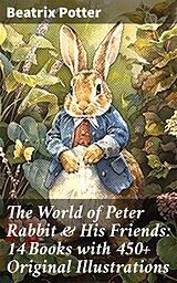 eBook (epub) The World of Peter Rabbit &amp; His Friends: 14 Books with 450+ Original Illustrations de Beatrix Potter