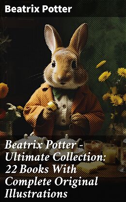 eBook (epub) Beatrix Potter - Ultimate Collection: 22 Books With Complete Original Illustrations de Beatrix Potter