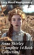 E-Book (epub) Anne Shirley (Complete 14 Book Collection) von Lucy Maud Montgomery