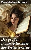 E-Book (epub) Die großen Liebes-Klassiker der Weltliteratur von Johann Wolfgang von Goethe, Stendhal, Charlotte Brontë