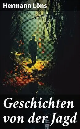E-Book (epub) Geschichten von der Jagd von Hermann Löns
