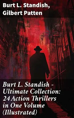 E-Book (epub) Burt L. Standish - Ultimate Collection: 24 Action Thrillers in One Volume (Illustrated) von Burt L. Standish, Gilbert Patten