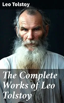 E-Book (epub) The Complete Works of Leo Tolstoy von Leo Tolstoy