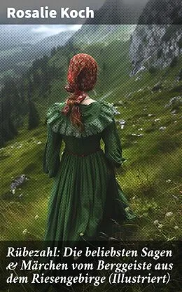 E-Book (epub) Rübezahl: Die beliebsten Sagen &amp; Märchen vom Berggeiste aus dem Riesengebirge (Illustriert) von Rosalie Koch