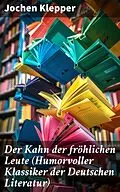 E-Book (epub) Der Kahn der fröhlichen Leute (Humorvoller Klassiker der Deutschen Literatur) von Jochen Klepper